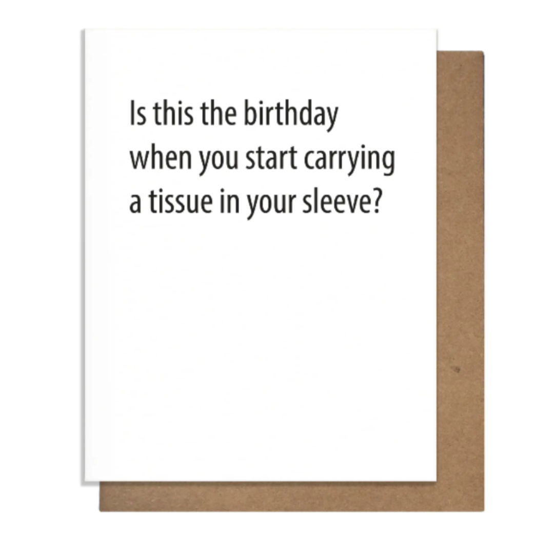 Funny birthday card - is this the birthday when you start carrying a tissue in your sleeve?
